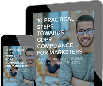 A tablet and a smartphone with the same image of a man smiling next to the words 10 Practical Steps Towards GDPR Compliance for Marketers: If You're Only Going to Read One Guide, Make it This One